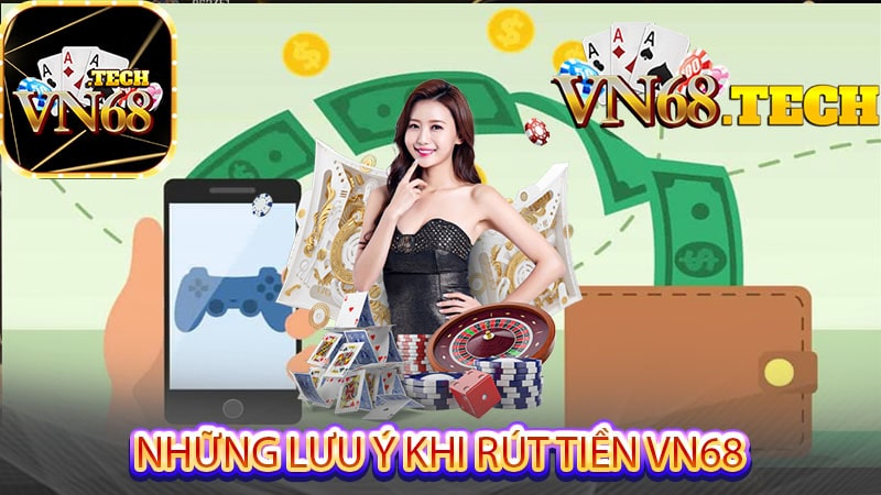 Những lưu ý khi rút tiền VN68