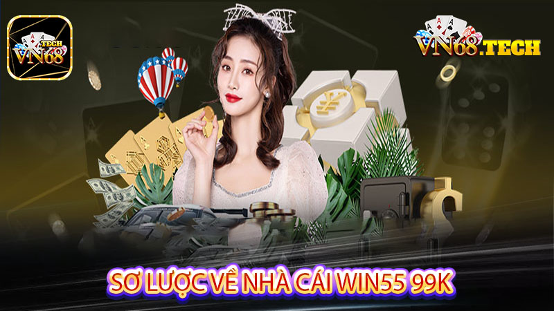Sơ lược về nhà cái Win55 99k