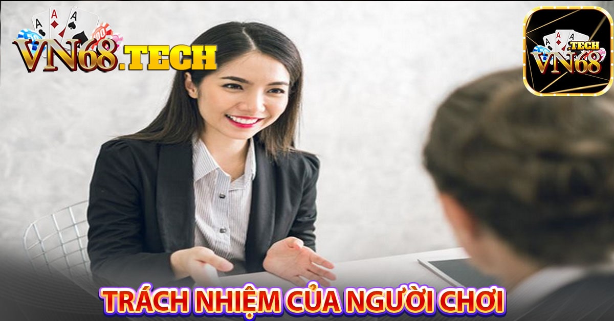 Trách nhiệm của người chơi trước khi liên hệ VN68