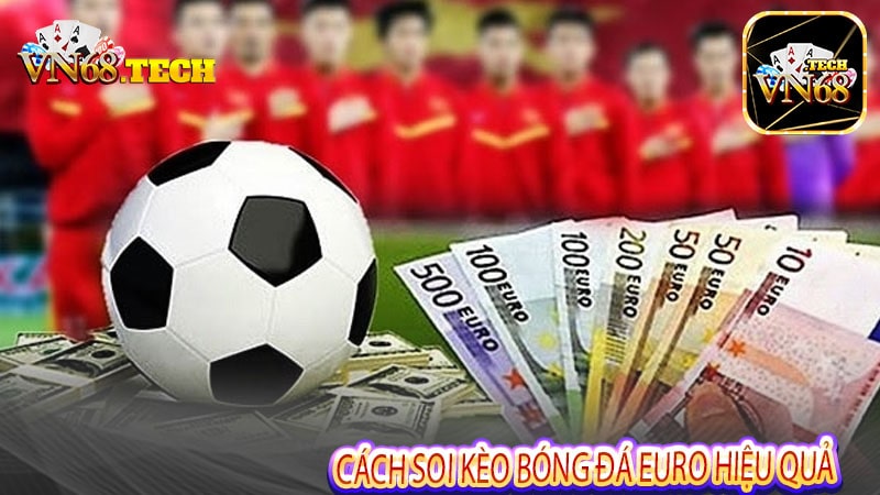 Cách soi kèo bóng đá Euro hiệu quả