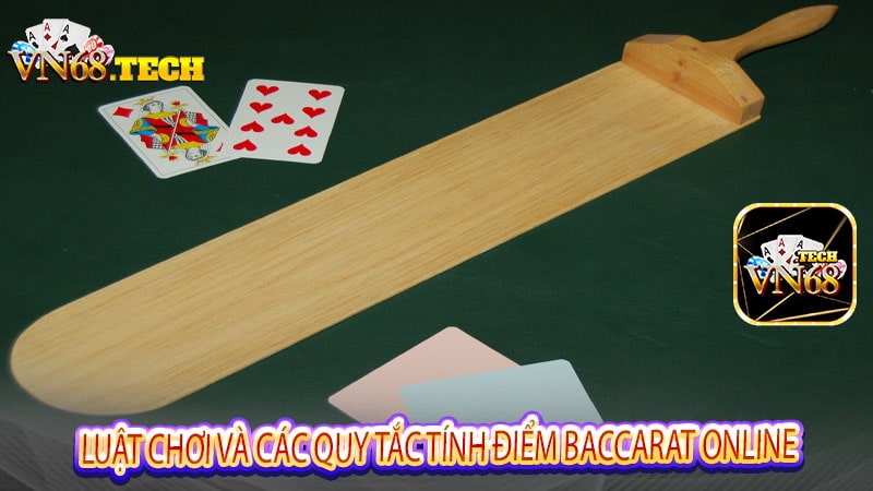 Luật chơi và các quy tắc tính điểm Baccarat online