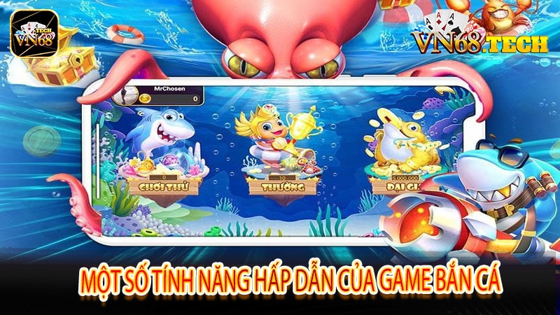 Một số tính năng hấp dẫn của game bắn cá
