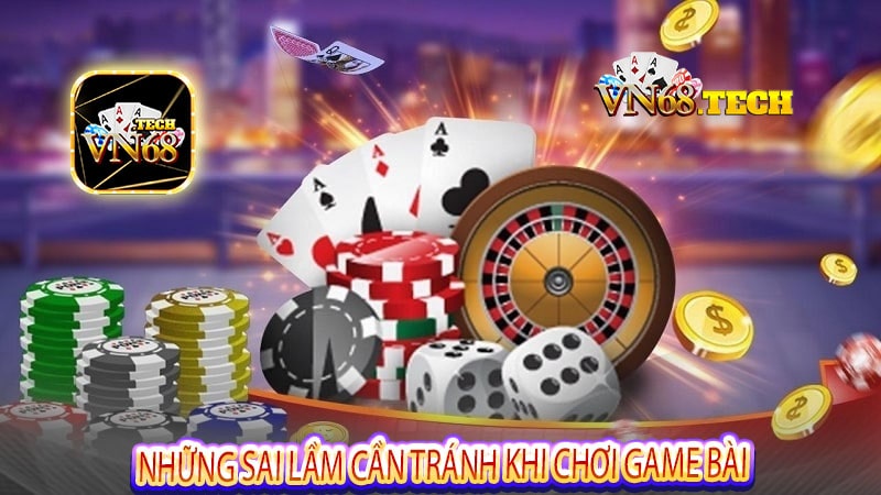 Những sai lầm cần tránh khi chơi game bài