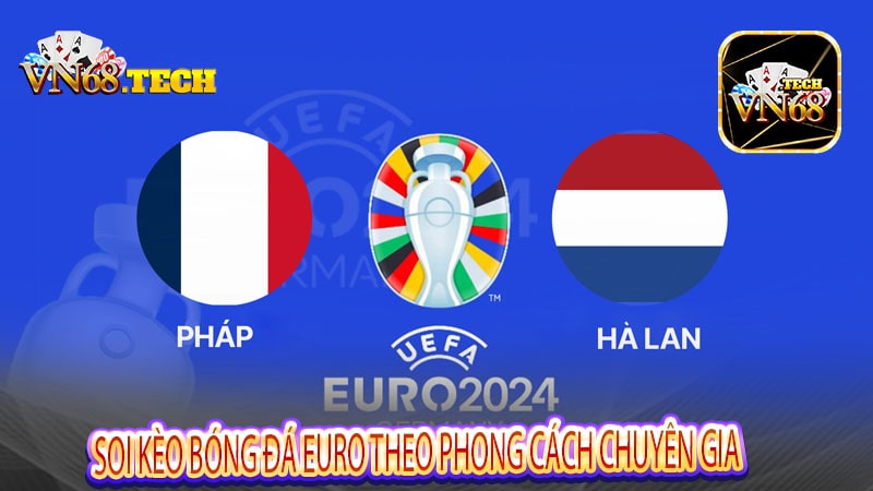 Soi kèo bóng đá Euro theo phong cách chuyên gia