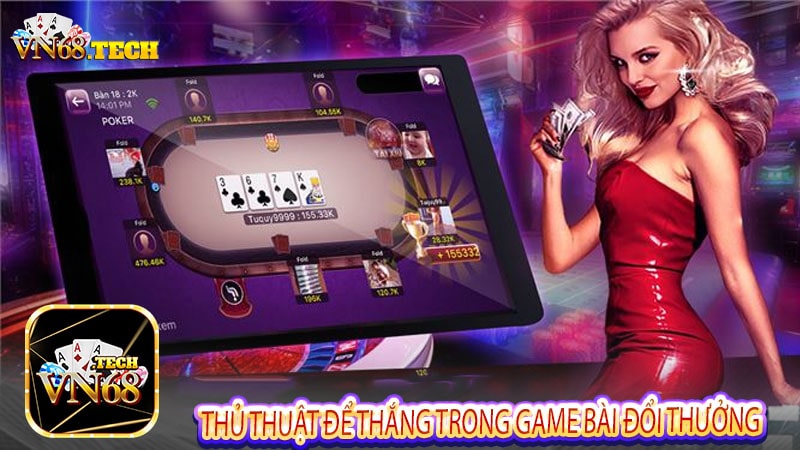Thủ thuật để thắng trong game bài đổi thưởng