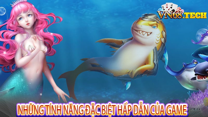 Những tính năng đặc biệt hấp dẫn của game